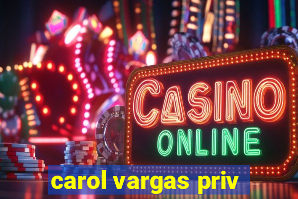 carol vargas priv